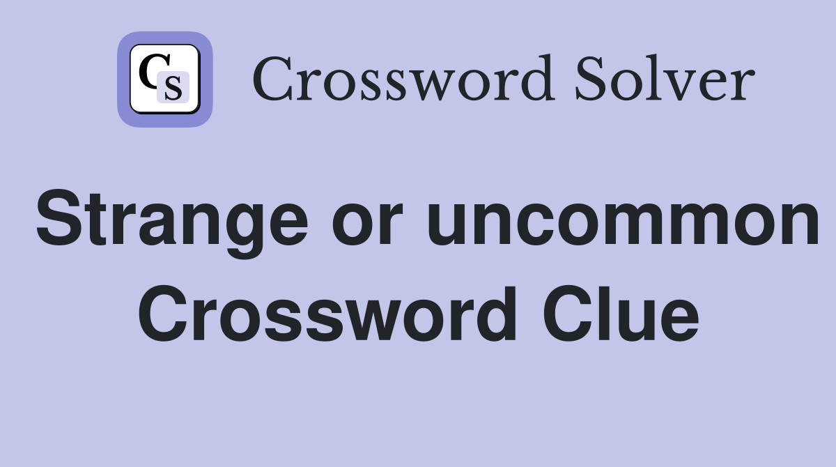 Strange or uncommon Crossword Clue Answers Crossword Solver